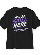 You're Still Here - Mental Health Oversized Tee