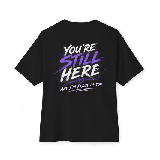 You're Still Here - Mental Health Oversized Tee
